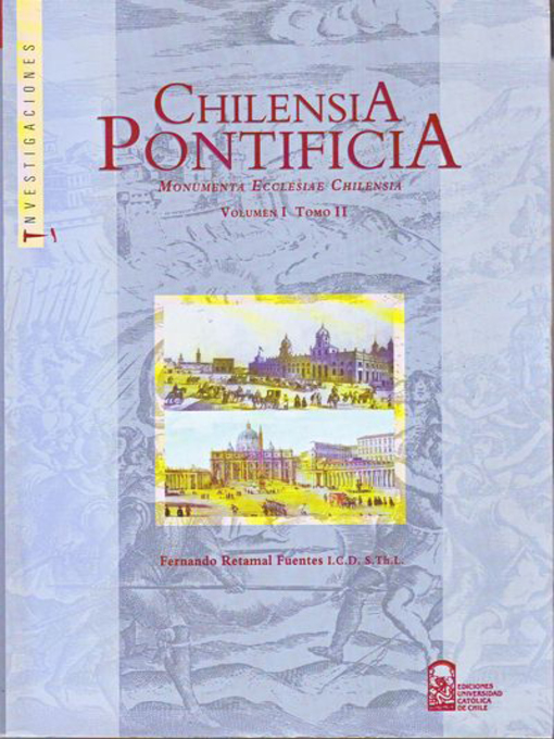 Title details for Chilensia Pontificia V. I T. III by Monseñor Fernando Retamal - Available